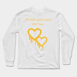 I'll melt your heart into two Long Sleeve T-Shirt